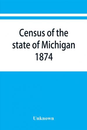 Census of the state of Michigan 1874