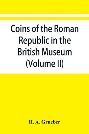 Coins of the Roman Republic in the British Museum (Volume II)