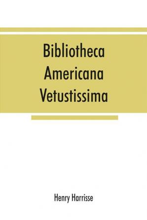 Bibliotheca americana vetustissima. A description of works relating to America published between the years 1492 and 1551