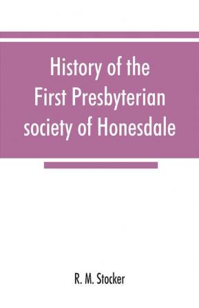 History of the First Presbyterian society of Honesdale