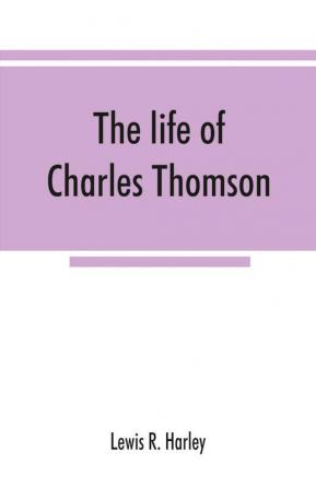 The life of Charles Thomson secretary of the Continental congress and translator of the Bible from the Greek