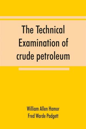 The technical examination of crude petroleum petroleum products and natural gas including also the procedures employed in the evaluation of oil-shale and the laboratory methods in use in the control of the operation of benzol-recovery plants