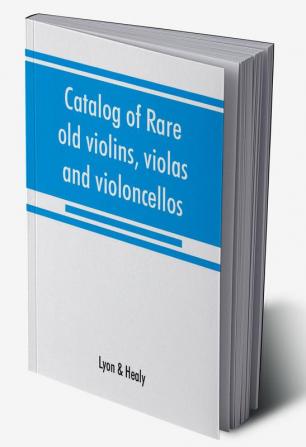 Catalog of rare old violins violas and violoncellos; also bows of rare makes