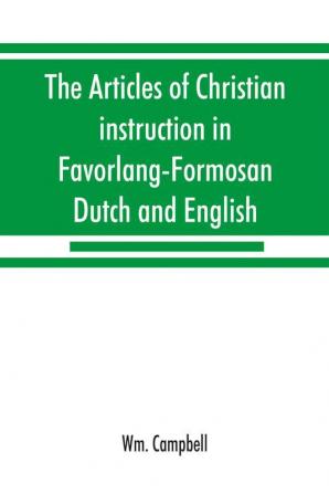 The articles of Christian instruction in Favorlang-Formosan Dutch and English from Vertrecht's manuscript of 1650