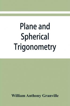 Plane and spherical trigonometry and Four-place tables of logarithms