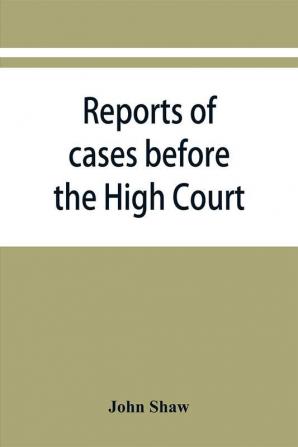 Reports of cases before the High Court and circuit courts of justiciary in Scotland during the years 18481849185018511852