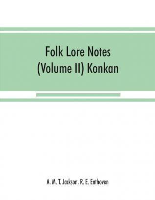 Folk lore notes (Volume II) Konkan