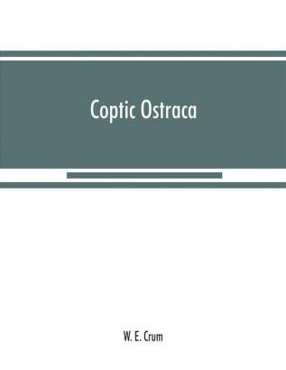 Coptic ostraca : from the collections of the Egypt Exploration Fund the Cairo Museum and others