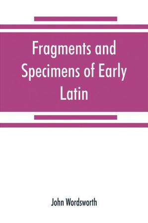 Fragments and specimens of Early Latin