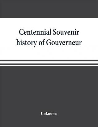 Centennial souvenir history of Gouverneur Rossie Fowler Hammond Edwards DeKalb commemorating Old Home Week August 24-30 1905