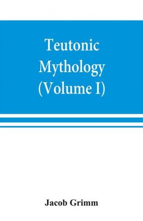 Teutonic mythology (Volume I)