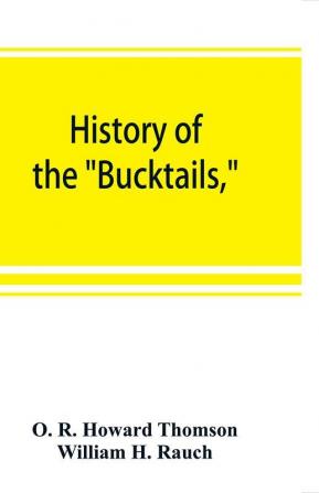 History of the BucktailsKane rifle regiment of the Pennsylvania reserve corps (13th Pennsylvania reserves 42nd of the line)