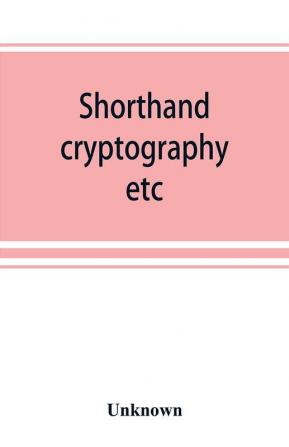 Shorthand cryptography etc.; catalogue of books on shorthand cryptography etc