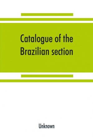 Catalogue of the Brazilian section. Philadelphia International Exhibition 1876