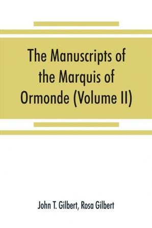 The manuscripts of the Marquis of Ormonde preserved at the castle Kilkenny (Volume II)