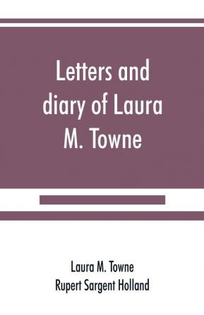 Letters and diary of Laura M. Towne