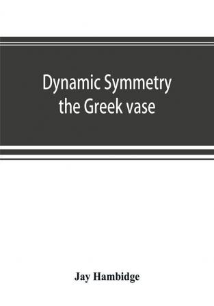 Dynamic symmetry; the Greek vase