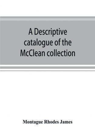 A descriptive catalogue of the McClean collection of manuscripts in the Fitzwilliam museum