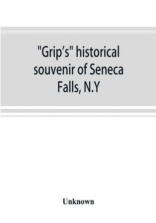 Grip's historical souvenir of Seneca Falls N.Y