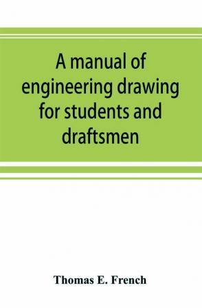 A manual of engineering drawing for students and draftsmen