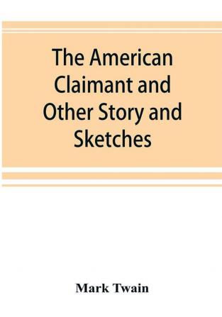 The American Claimant and Other Story and Sketches