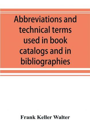 Abbreviations and technical terms used in book catalogs and in bibliographies