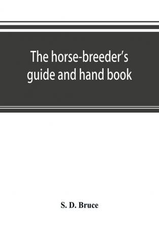 The horse-breeder's guide and hand book