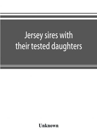 Jersey sires with their tested daughters; also a complete alphabetical list of tested cows