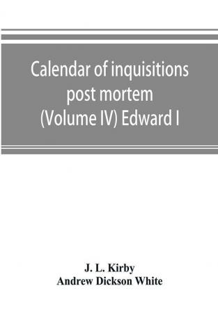 Calendar of inquisitions post mortem and other analogous documents preserved in the Public Record Office (Volume IV) Edward I