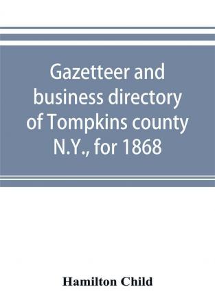 Gazetteer and business directory of Tompkins county N.Y. for 1868