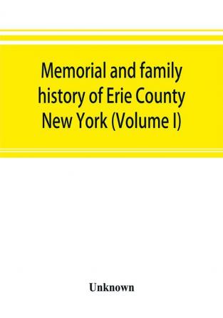 Memorial and family history of Erie County New York (Volume I)