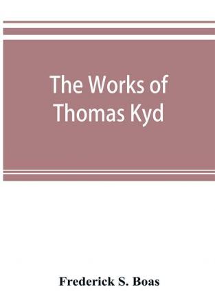 The works of Thomas Kyd