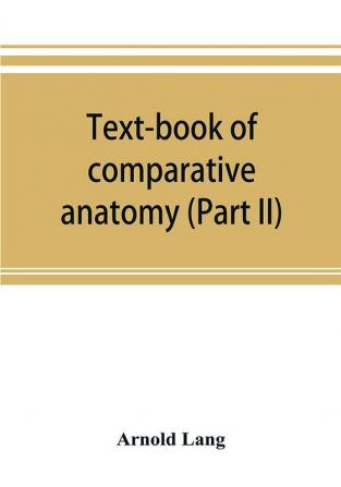 Text-book of comparative anatomy (Part II)