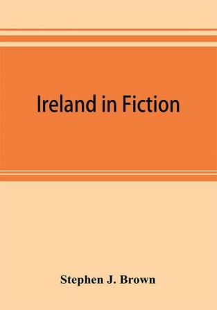 Ireland in fiction; a guide to Irish novels tales romances and folk-lore