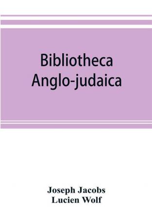 Bibliotheca anglo-judaica. A bibliographical guide to Anglo-Jewish history