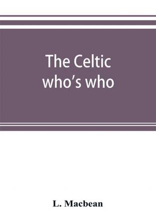 The Celtic who's who; names and addresses of workers who contribute to Celtic literature music or other cultural activities along with other information