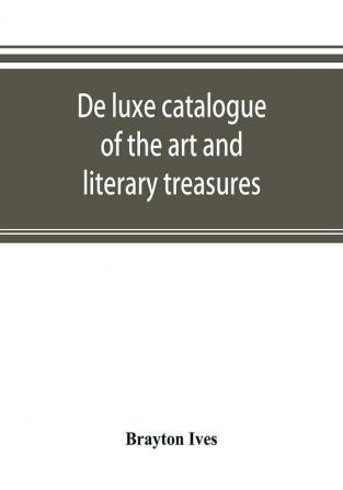 De luxe catalogue of the art and literary treasures