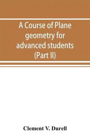 A course of plane geometry for advanced students (Part II)