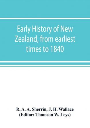 Early history of New Zealand from earliest times to 1840