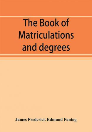 The book of matriculations and degrees