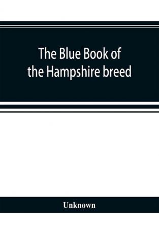 The blue book of the Hampshire breed a Hampshire directory and year book