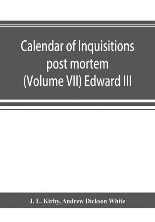 Calendar of inquisitions post mortem and other analogous documents preserved in the Public Record Office (Volume VII) Edward III