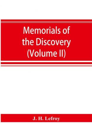 Memorials of the discovery and early settlement of the Bermudas or Somers Islands 1511-1687 (Volume II)