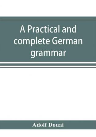 A practical and complete German grammar