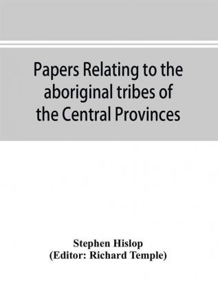 Papers relating to the aboriginal tribes of the Central Provinces