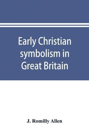 Early Christian symbolism in Great Britain and Ireland before the thirteenth century