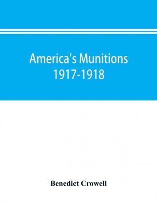 America's munitions 1917-1918