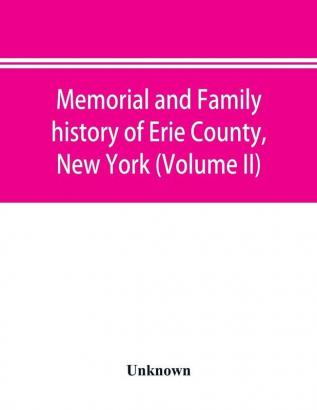 Memorial and family history of Erie County New York (Volume II)