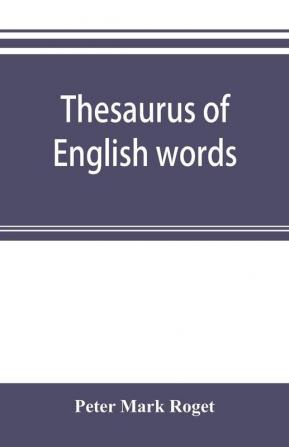 Thesaurus of English words and phrases classified and arranged so as to facilitate the expression of ideas and assist in literary composition