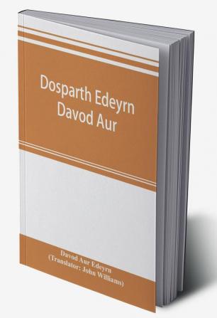 Dosparth Edeyrn Davod Aur; or The ancient Welsh grammar which was compiled by royal command in the thirteenth century by Edeyrn the Golden tongued to which is added Y pum llyfr kerddwriaeth or The rules of Welsh poetry originally compiled by Davydd D